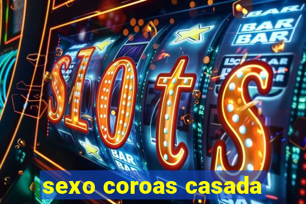 sexo coroas casada